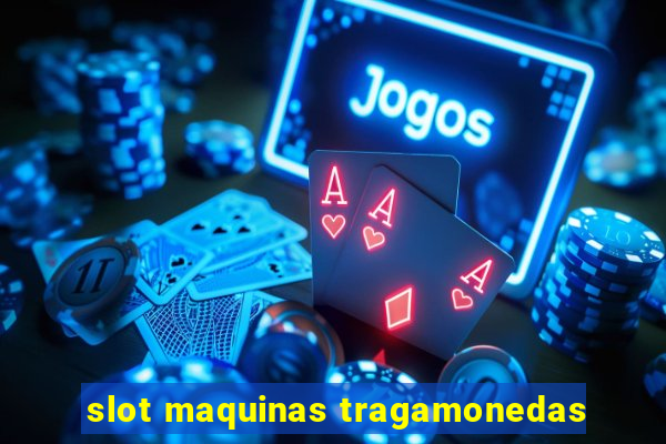 slot maquinas tragamonedas