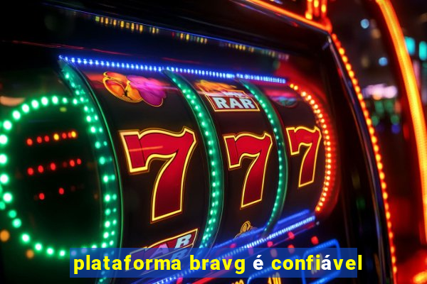 plataforma bravg é confiável