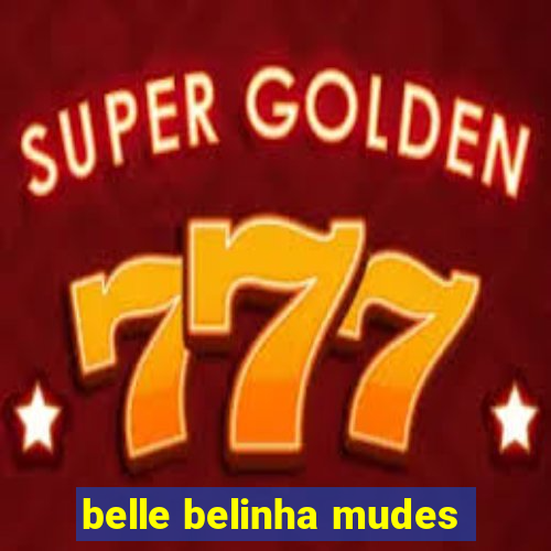 belle belinha mudes