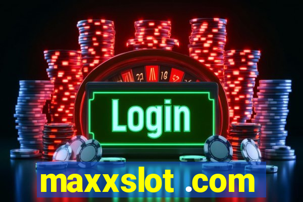 maxxslot .com