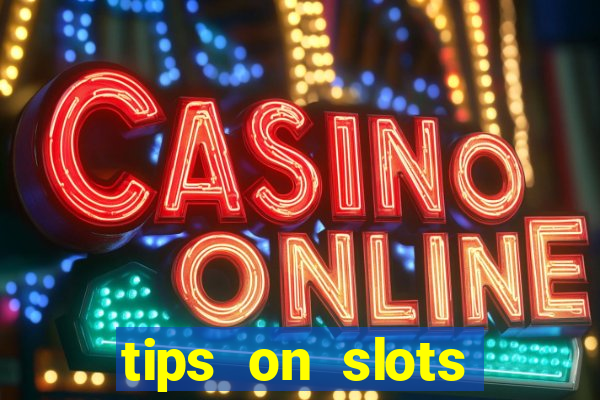 tips on slots machines in the casino