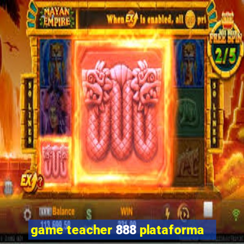 game teacher 888 plataforma