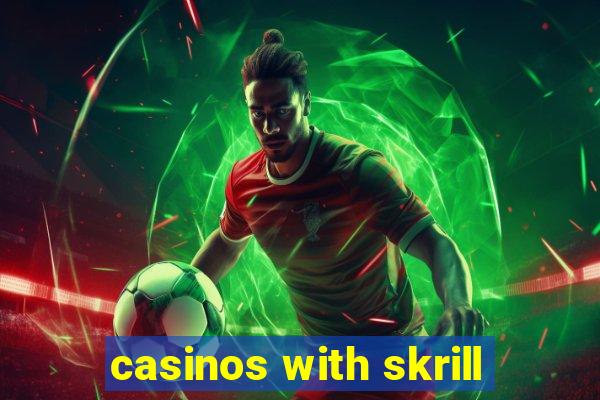 casinos with skrill