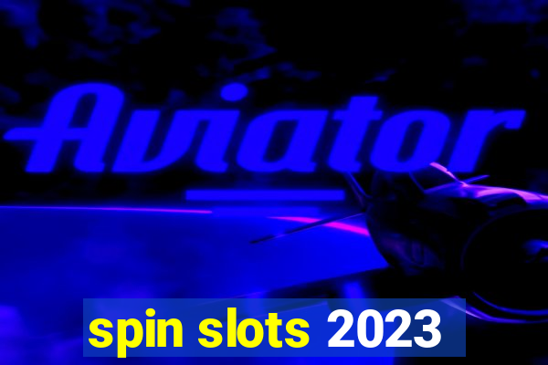 spin slots 2023