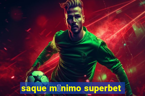 saque m铆nimo superbet