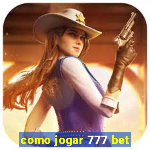 como jogar 777 bet