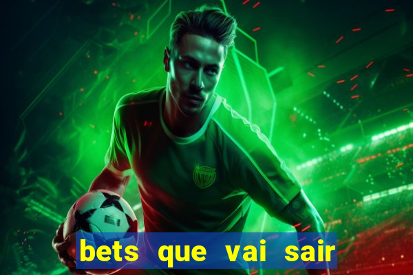 bets que vai sair do ar