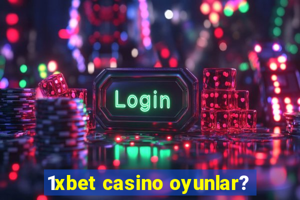 1xbet casino oyunlar?