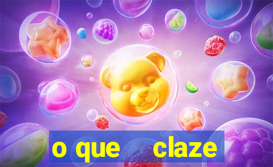 o que    claze