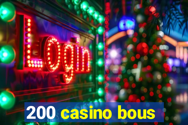 200 casino bous