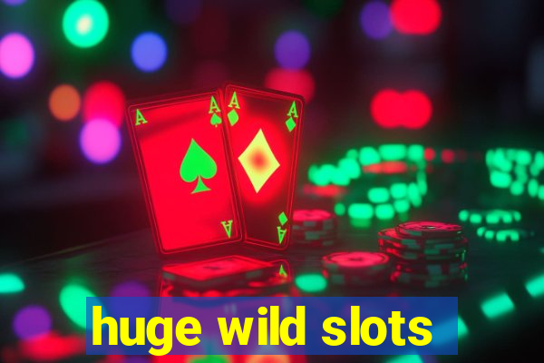 huge wild slots