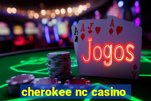 cherokee nc casino