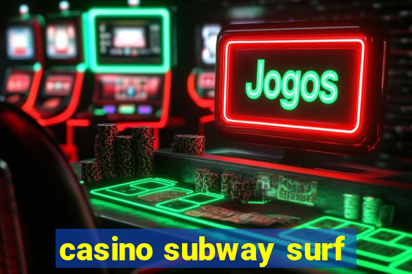 casino subway surf