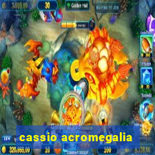 cassio acromegalia