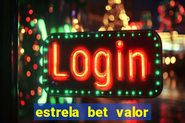 estrela bet valor minimo de deposito