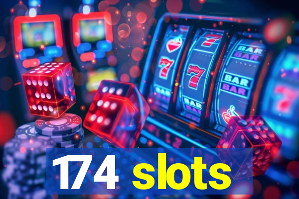 174 slots