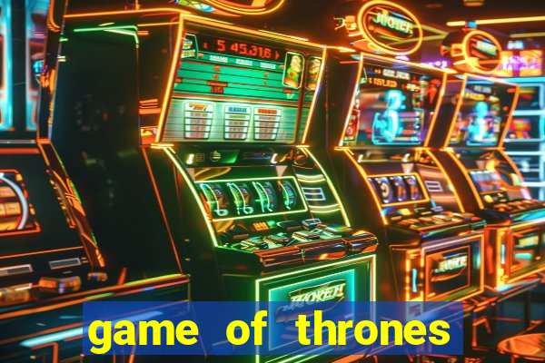 game of thrones slot machine