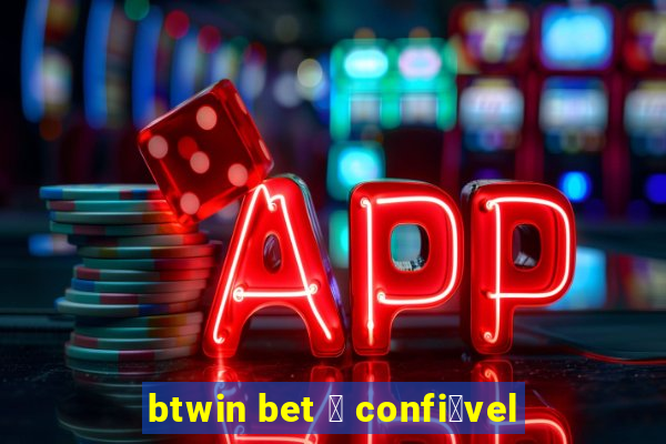 btwin bet 茅 confi谩vel