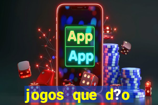 jogos que d?o dinheiro online