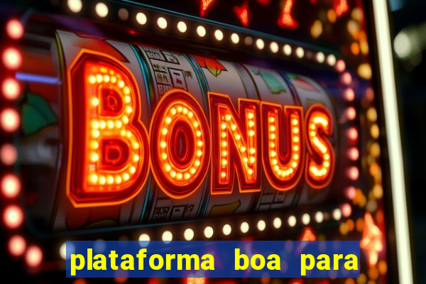 plataforma boa para jogar tigrinho