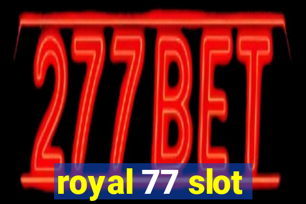 royal 77 slot