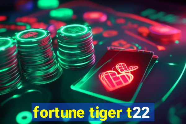 fortune tiger t22