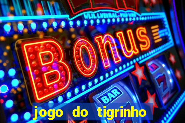 jogo do tigrinho jogo de azar