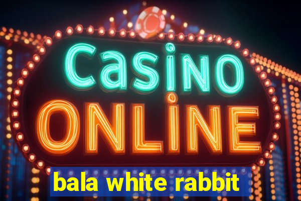 bala white rabbit