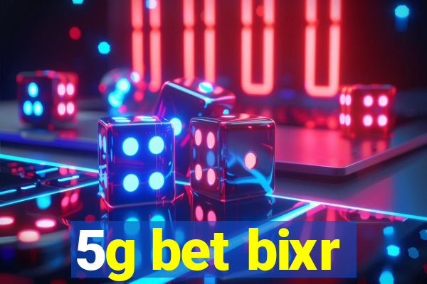 5g bet bixr