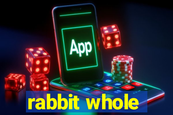 rabbit whole