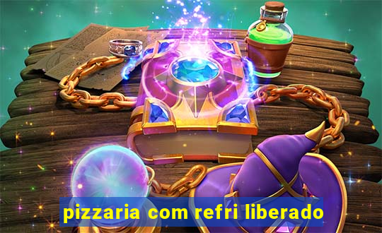 pizzaria com refri liberado