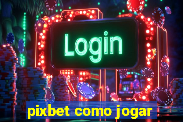 pixbet como jogar