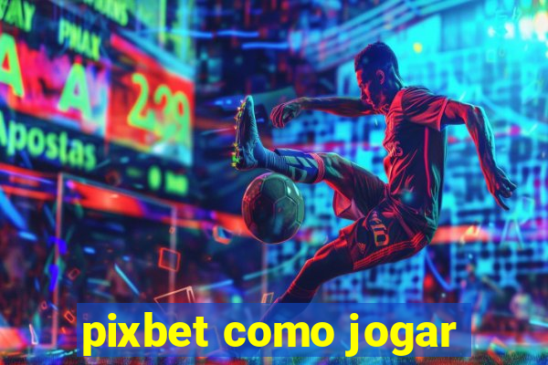 pixbet como jogar