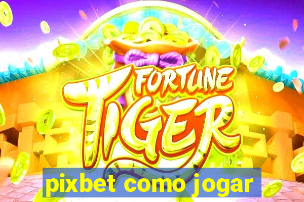 pixbet como jogar