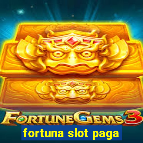 fortuna slot paga