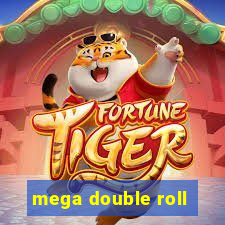 mega double roll