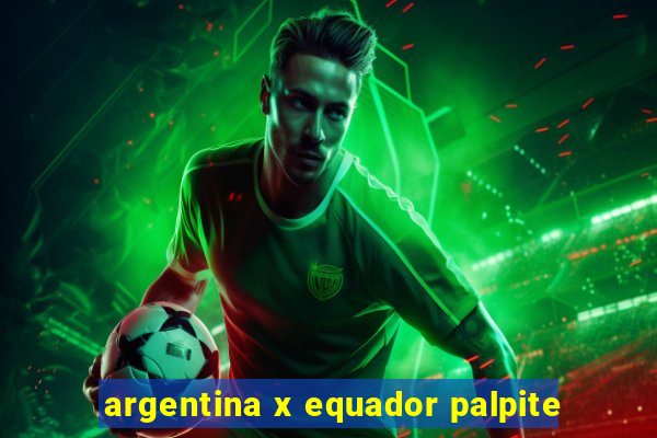 argentina x equador palpite