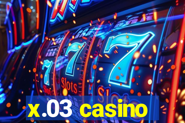 x.03 casino