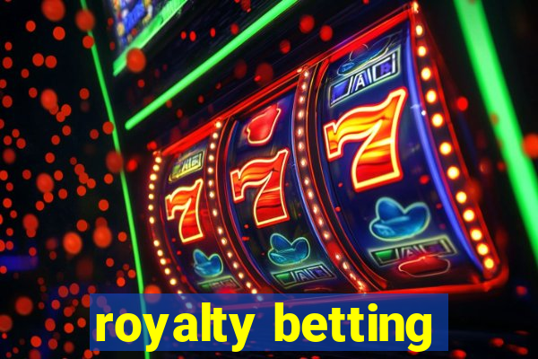 royalty betting