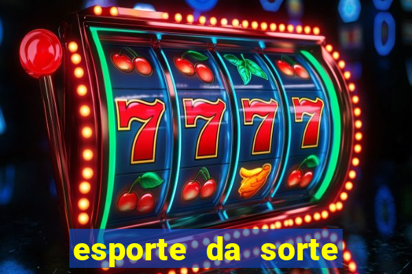 esporte da sorte bonus de deposito