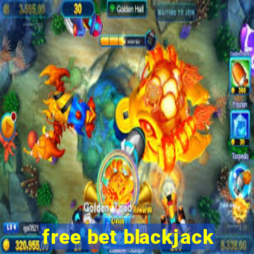 free bet blackjack