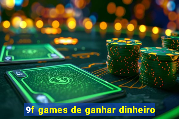 9f games de ganhar dinheiro