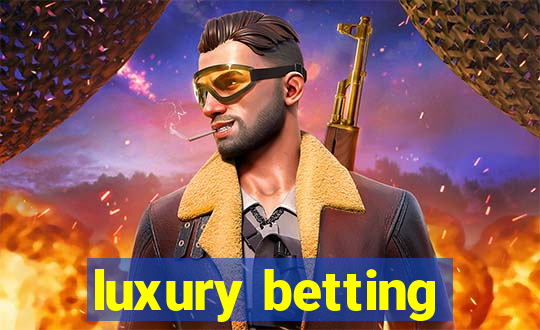 luxury betting