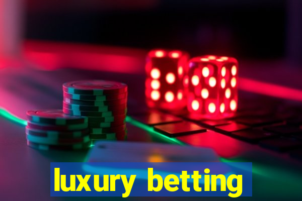 luxury betting