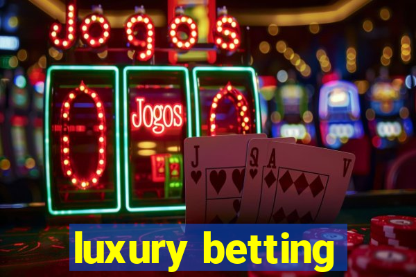 luxury betting