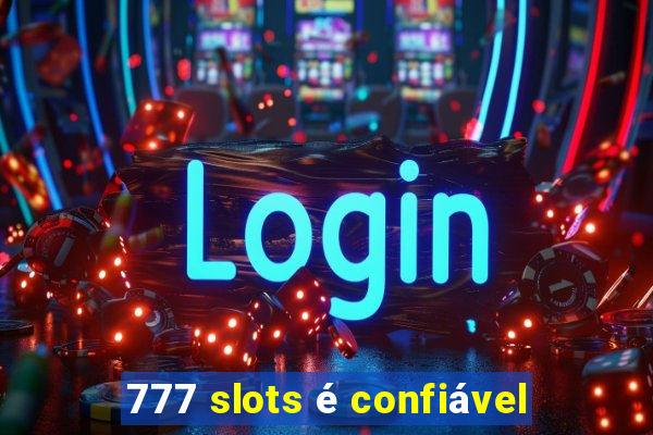 777 slots é confiável