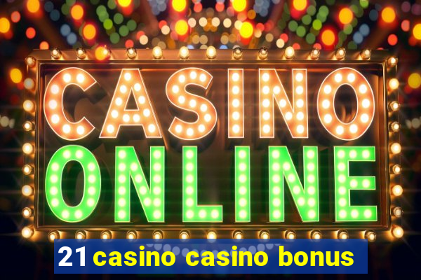 21 casino casino bonus