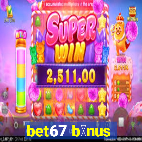 bet67 b么nus