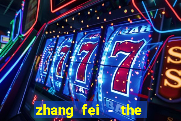 zhang fei - the abandoned son