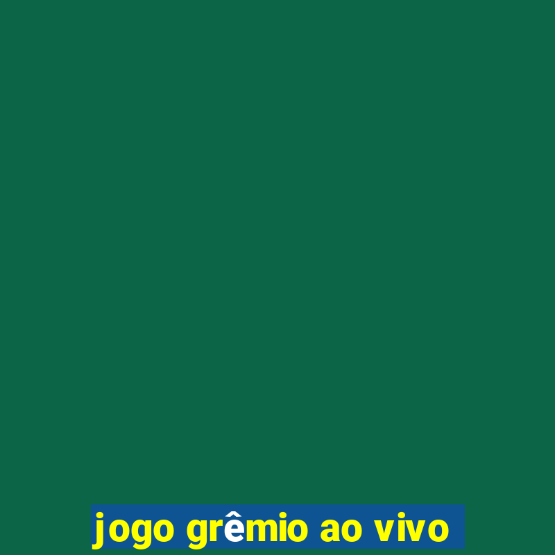 jogo grêmio ao vivo